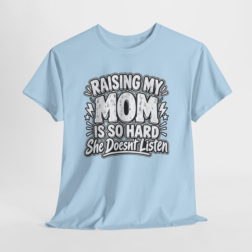Raising My Mom Is So Hard Tee — Funny Mother-Son Humor Gift