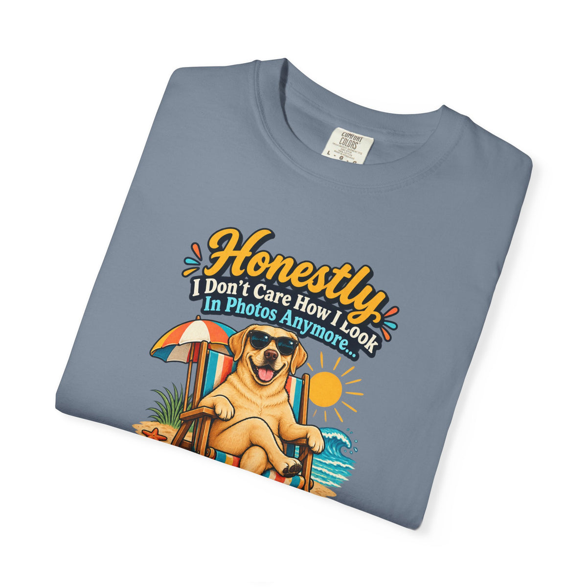 Honestly I Don’t Care How I Look In Photos Anymore T-Shirt — Funny Beach Dog Graphic Tee