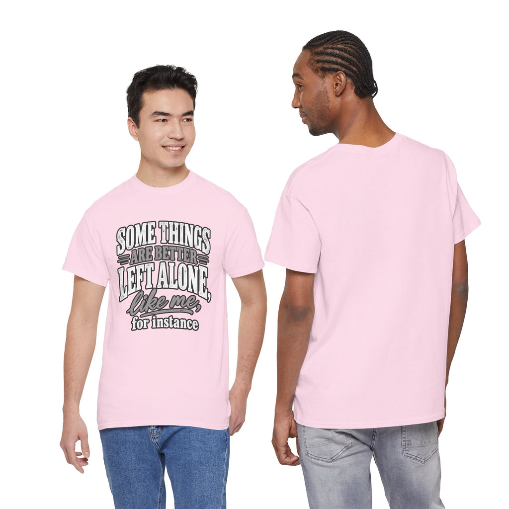 Funny Graphic Tee — “Some Things Are Better Left Alone, Like Me, For Instance” White T-Shirt