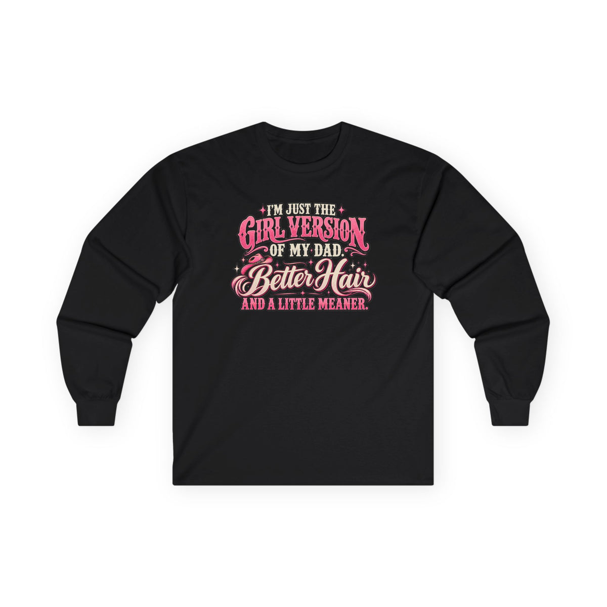 Long Sleeve Tee — "I'm Just the Girl Version of My Dad" Graphic