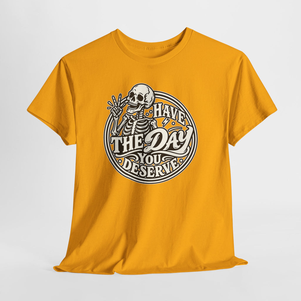 Have the Day You Deserve Tee — Vintage Skeleton Graphic T‑Shirt