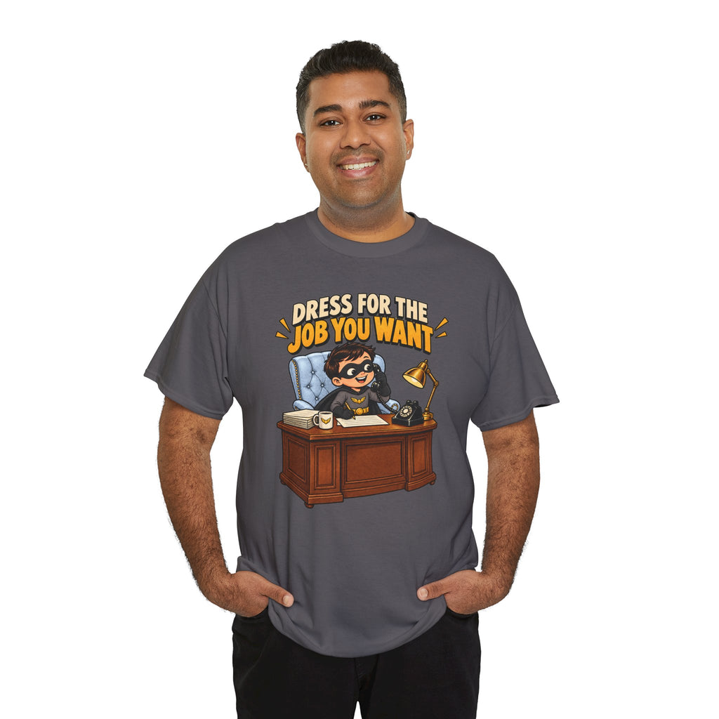 Dress for the Job You Want T-Shirt — Motivational Office Career Tee