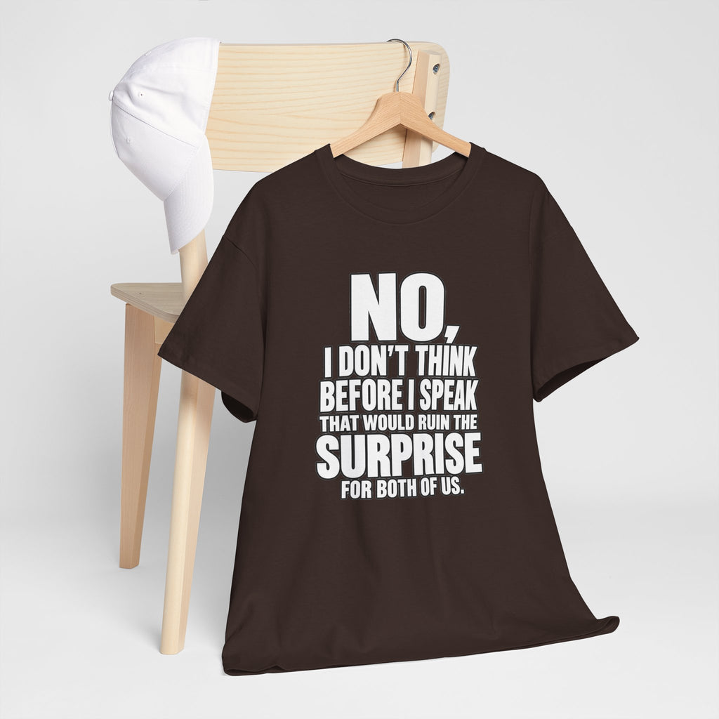 T‑Shirt — "No, I Don't Think Before I Speak That Would Ruin the Surprise" Funny Quote Tee