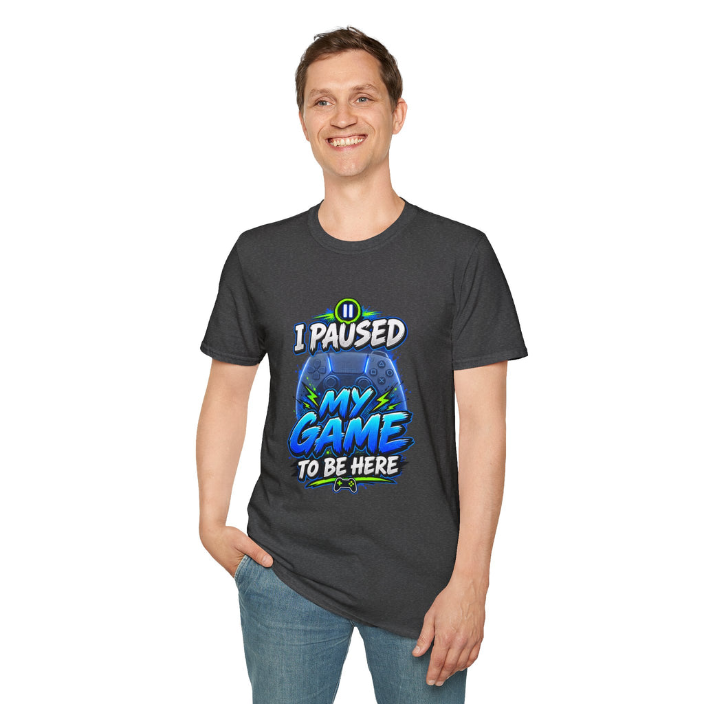 T‑Shirt — "I Paused My Game to Be Here" Gamer Graphic Tee