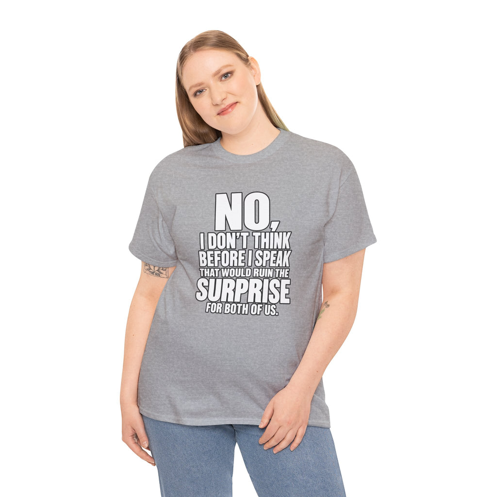 T‑Shirt — "No, I Don't Think Before I Speak That Would Ruin the Surprise" Funny Quote Tee