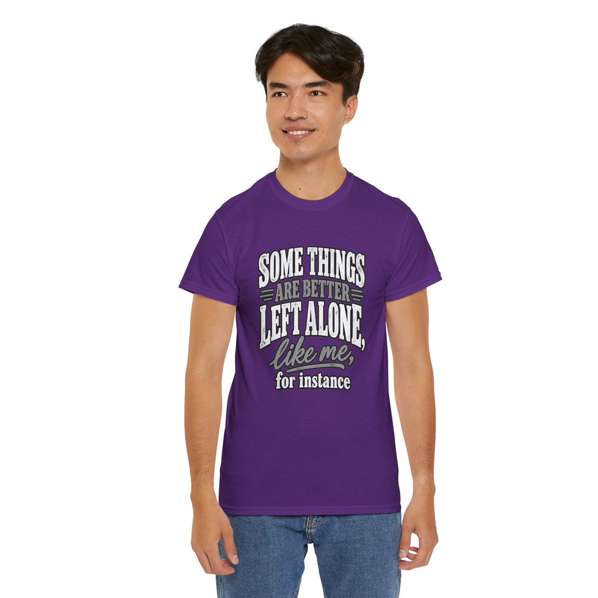 Funny Graphic Tee — “Some Things Are Better Left Alone, Like Me, For Instance” White T-Shirt