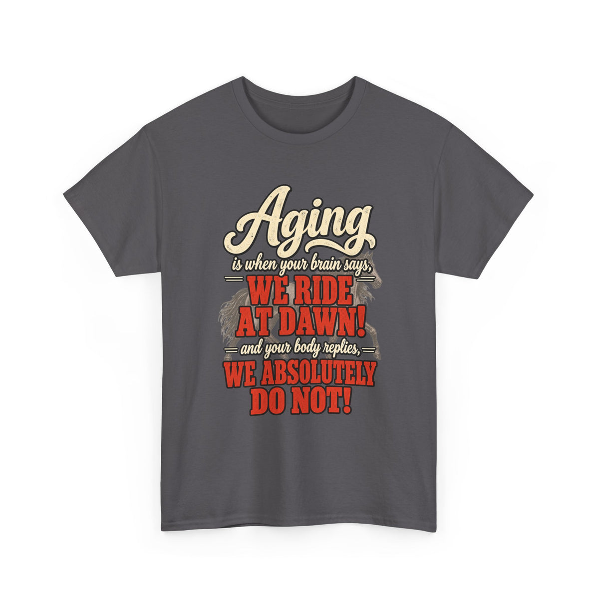 Aging: When Your Brain Says “We Ride at Dawn” Funny Graphic Tee