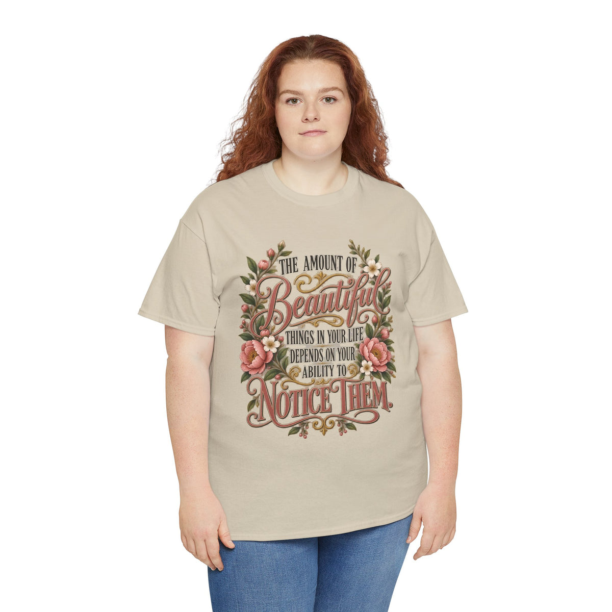Inspirational Floral Tee — "The Amount Of Beautiful Things…Depends On Your Ability To Notice Them"