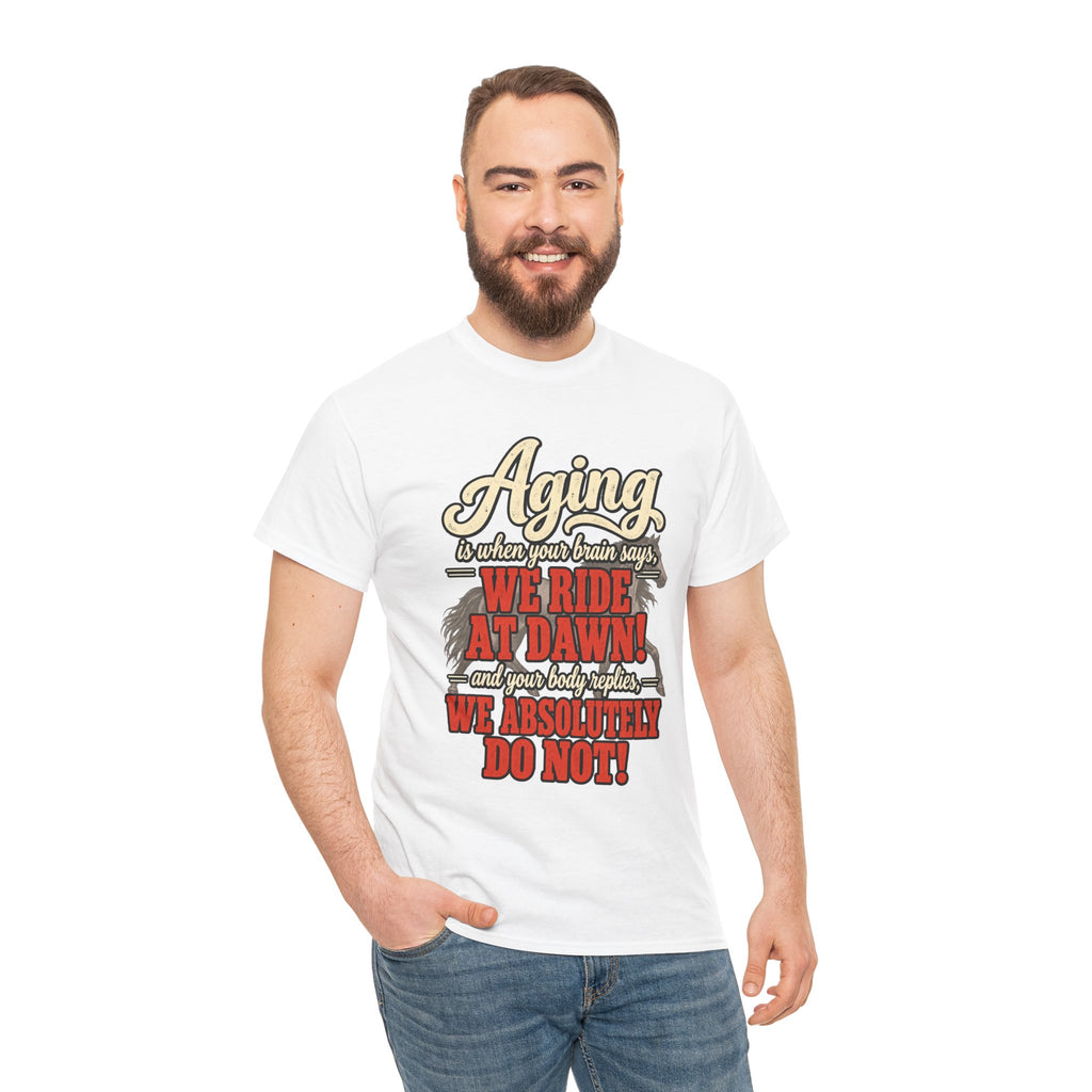 Aging: When Your Brain Says “We Ride at Dawn” Funny Graphic Tee