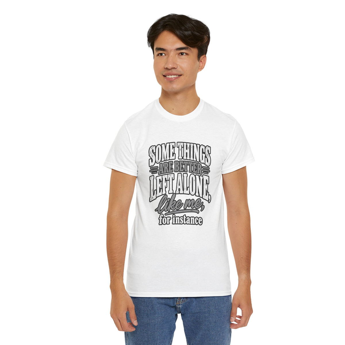 Funny Graphic Tee — “Some Things Are Better Left Alone, Like Me, For Instance” White T-Shirt