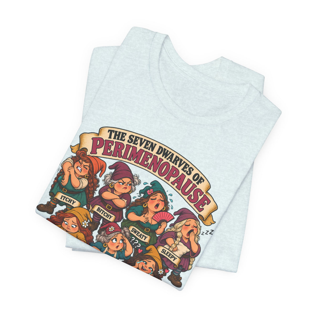 Perimenopause Tee — "The Seven Dwarves of Perimenopause" Funny Women’s Health Shirt