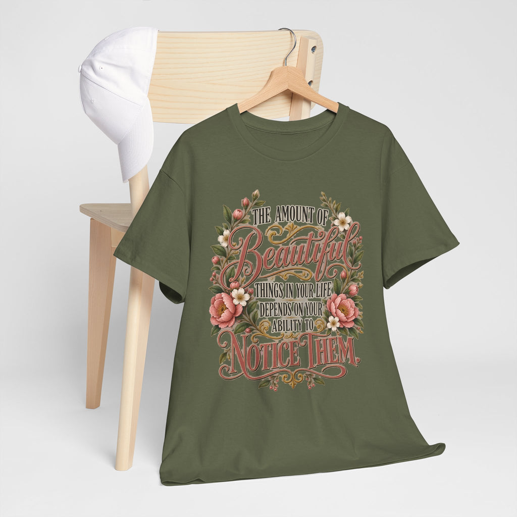 Inspirational Floral Tee — "The Amount Of Beautiful Things…Depends On Your Ability To Notice Them"