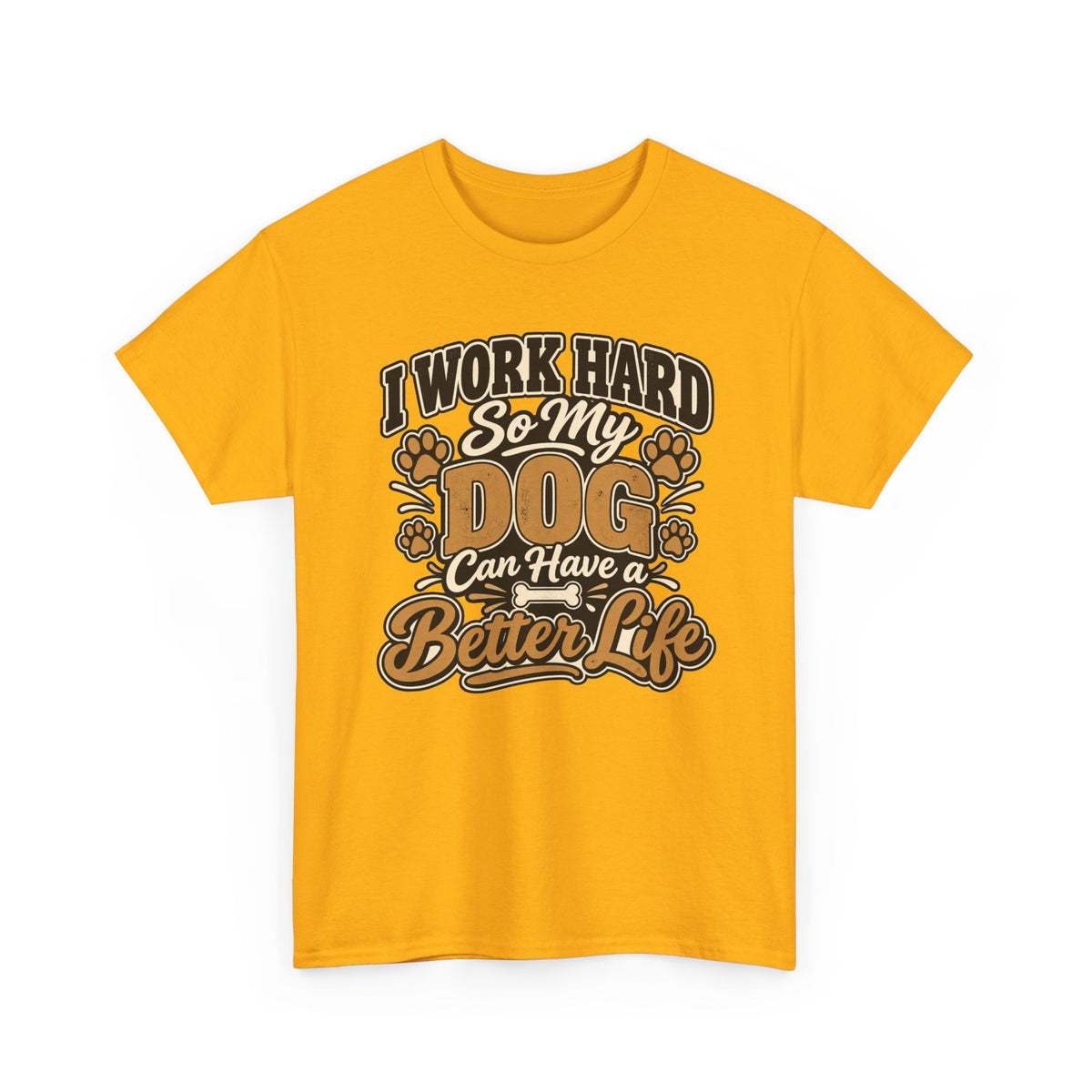 Dog Lover T‑Shirt — “I Work Hard So My Dog Can Have a Better Life”