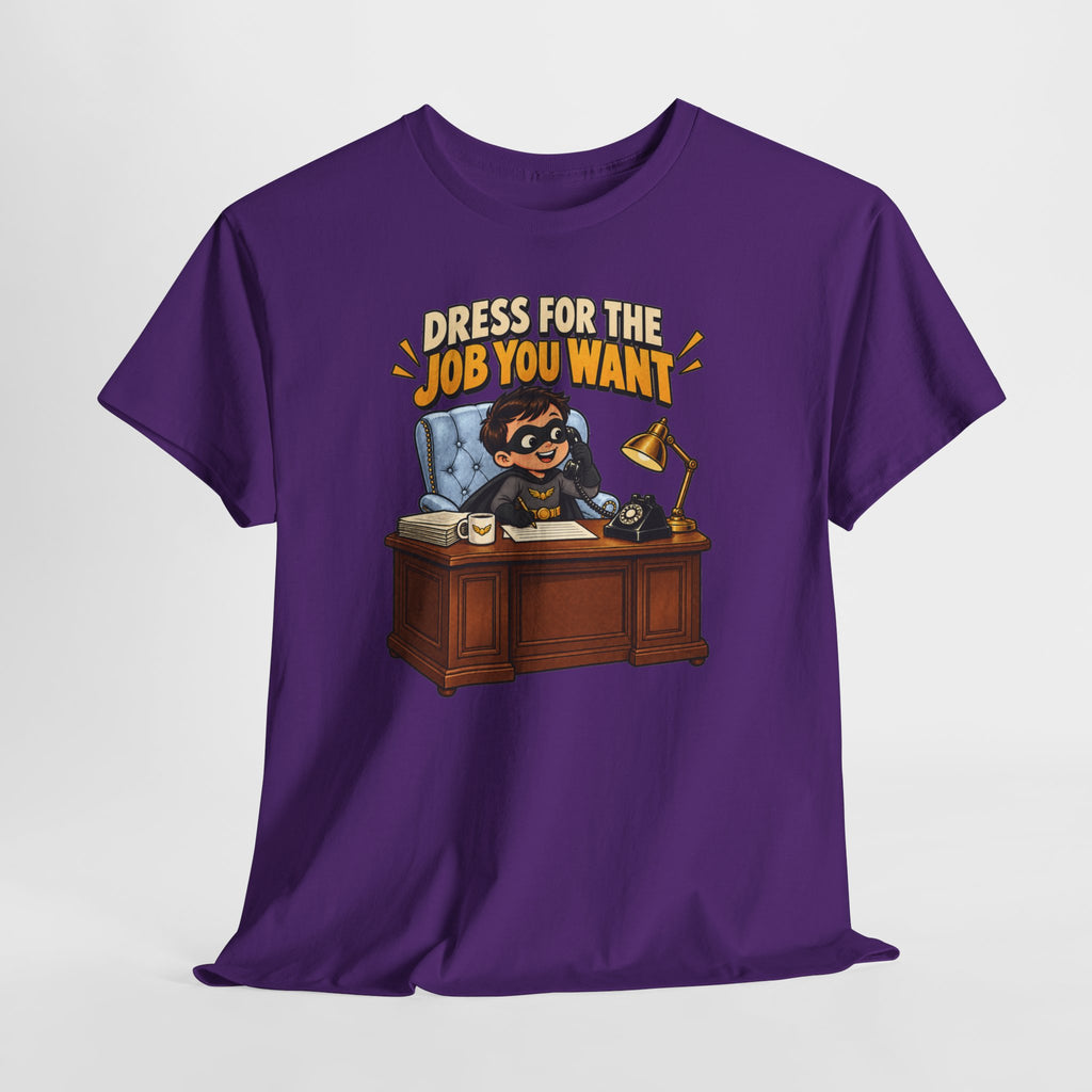 Dress for the Job You Want T-Shirt — Motivational Office Career Tee