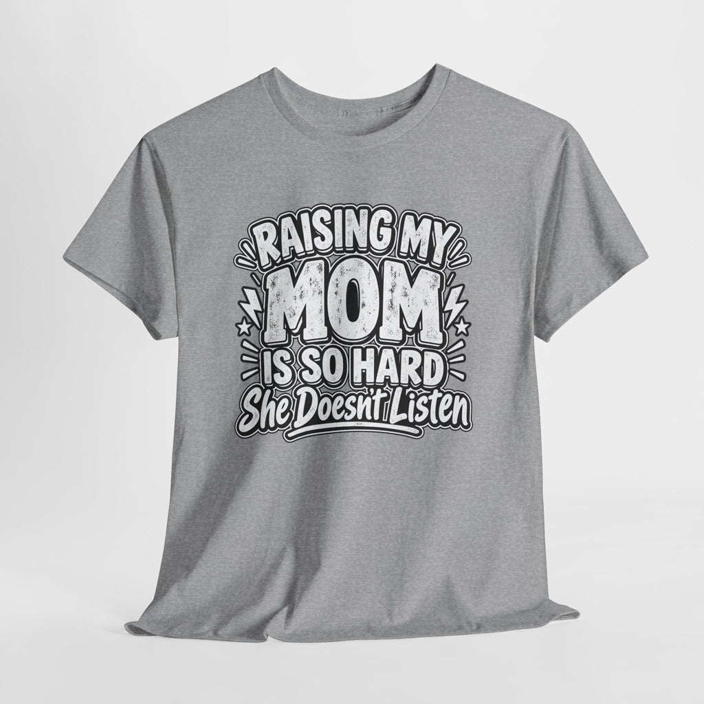 Raising My Mom Is So Hard Tee — Funny Mother-Son Humor Gift