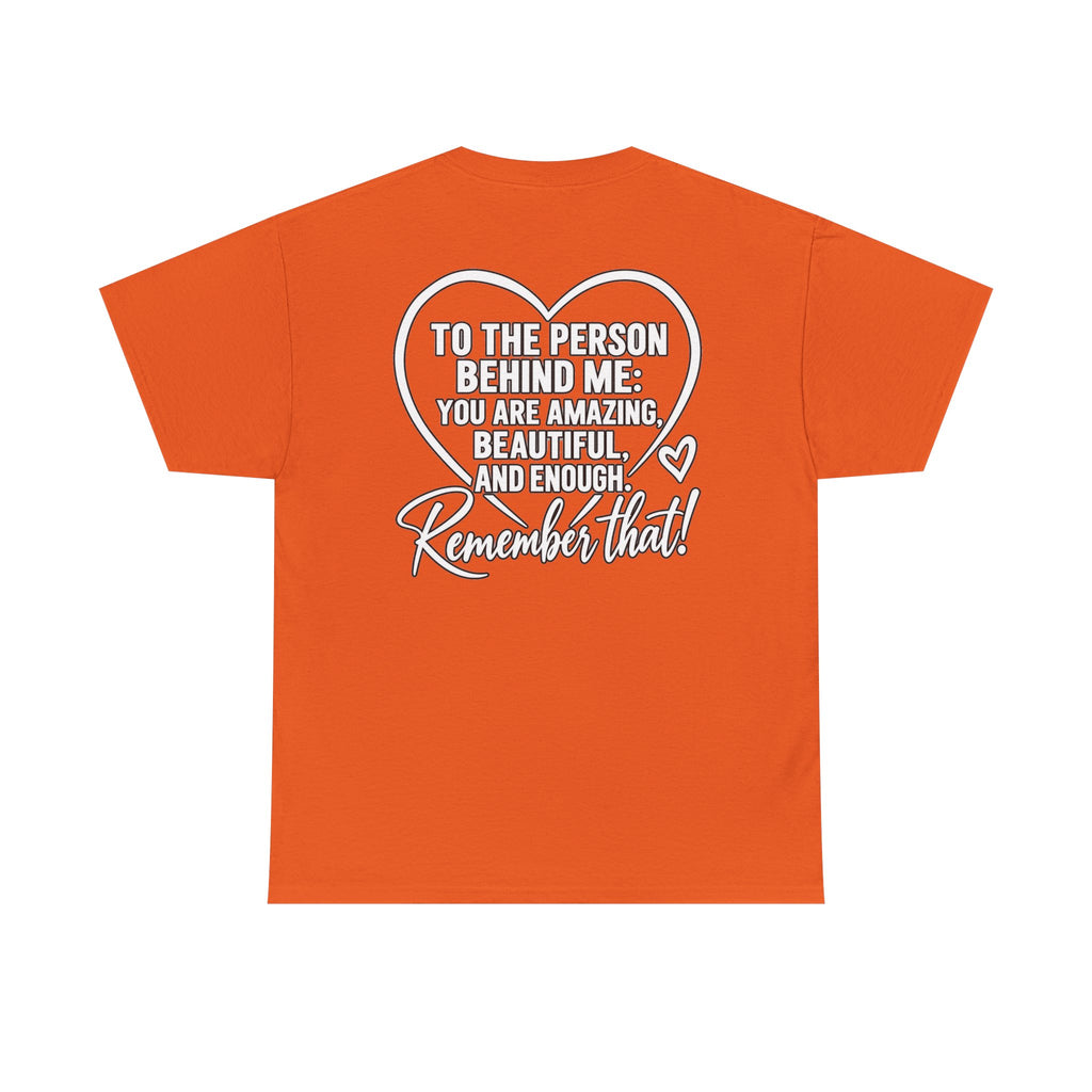 Inspirational Heart T-Shirt – "To the Person Behind Me: You Are Amazing, Beautiful and Enough" Motivational Tee