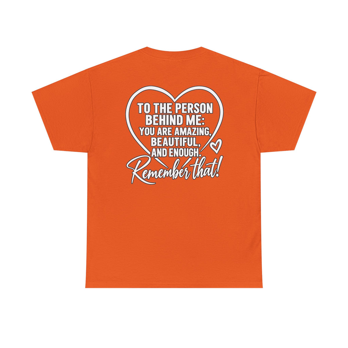 Inspirational Heart T-Shirt – "To the Person Behind Me: You Are Amazing, Beautiful and Enough" Motivational Tee