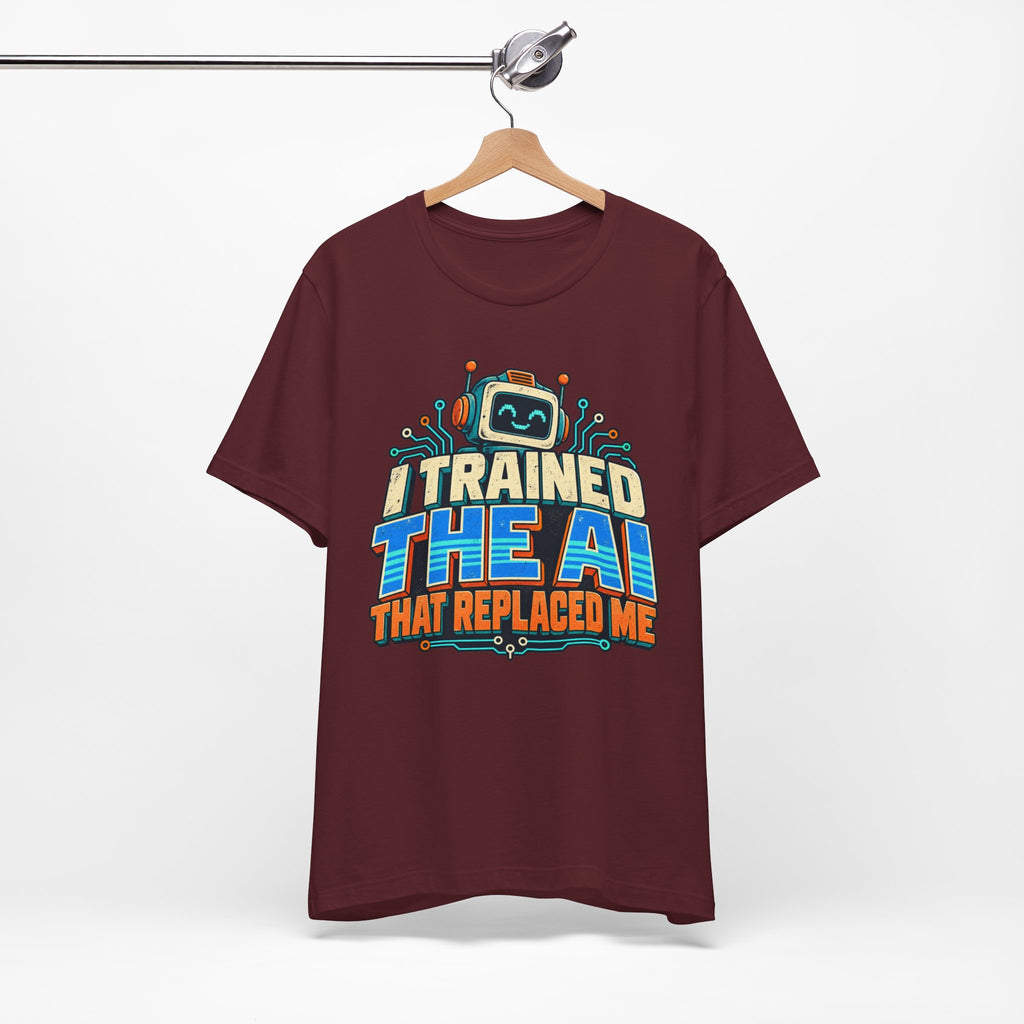 T-Shirt — I Trained the AI That Replaced Me Funny Tech Worker Tee