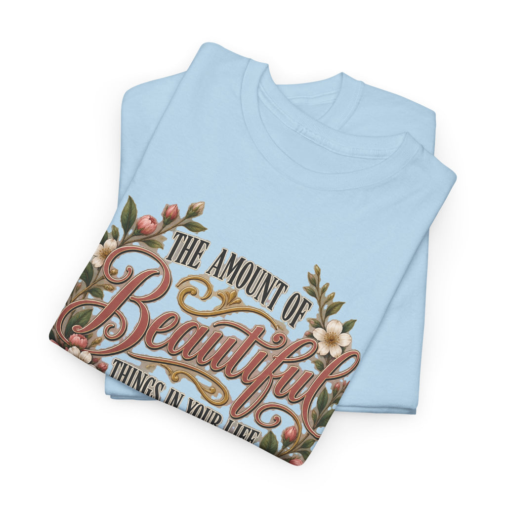 Inspirational Floral Tee — "The Amount Of Beautiful Things…Depends On Your Ability To Notice Them"