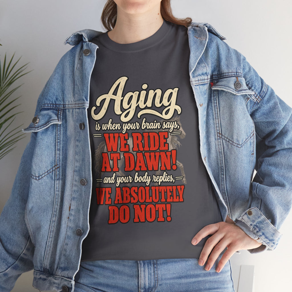 Aging: When Your Brain Says “We Ride at Dawn” Funny Graphic Tee