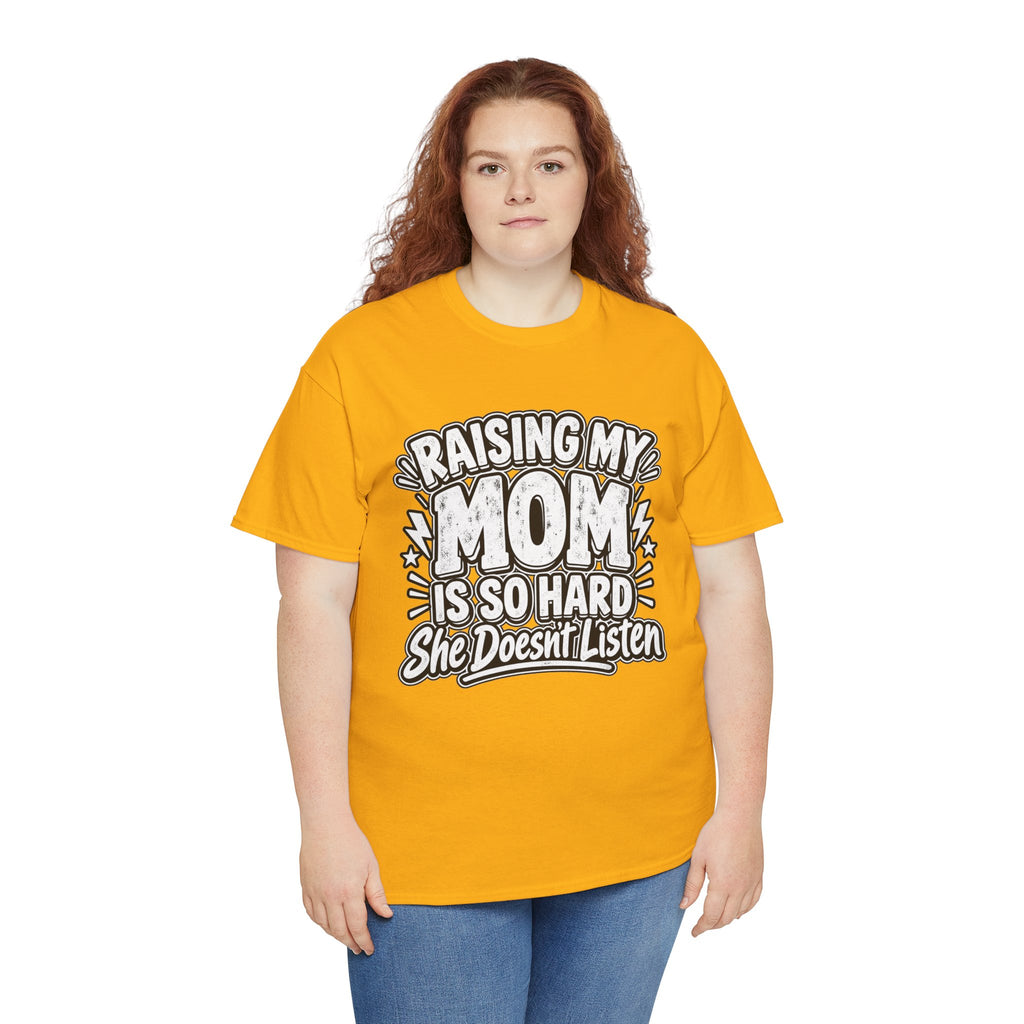 Raising My Mom Is So Hard Tee — Funny Mother-Son Humor Gift