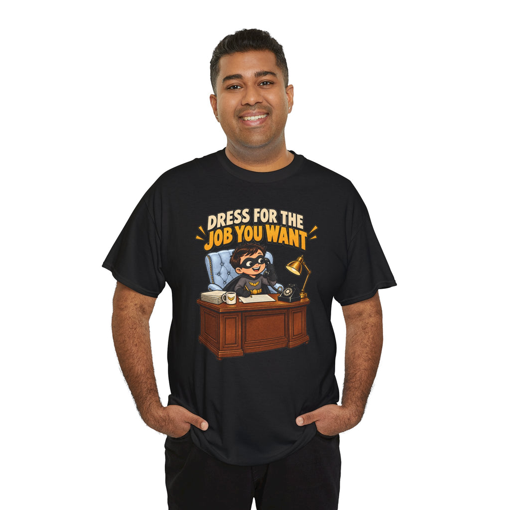 Dress for the Job You Want T-Shirt — Motivational Office Career Tee