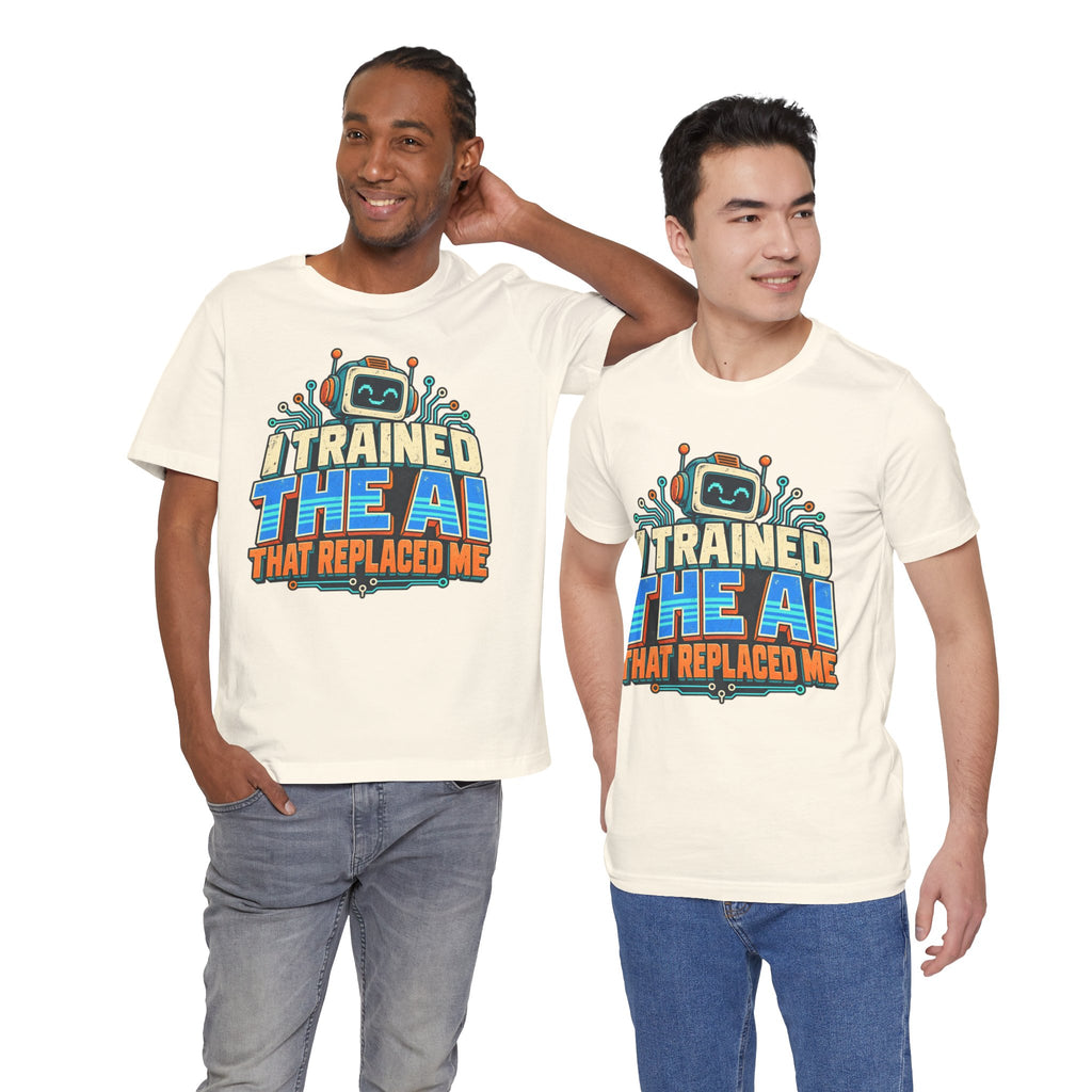 T-Shirt — I Trained the AI That Replaced Me Funny Tech Worker Tee
