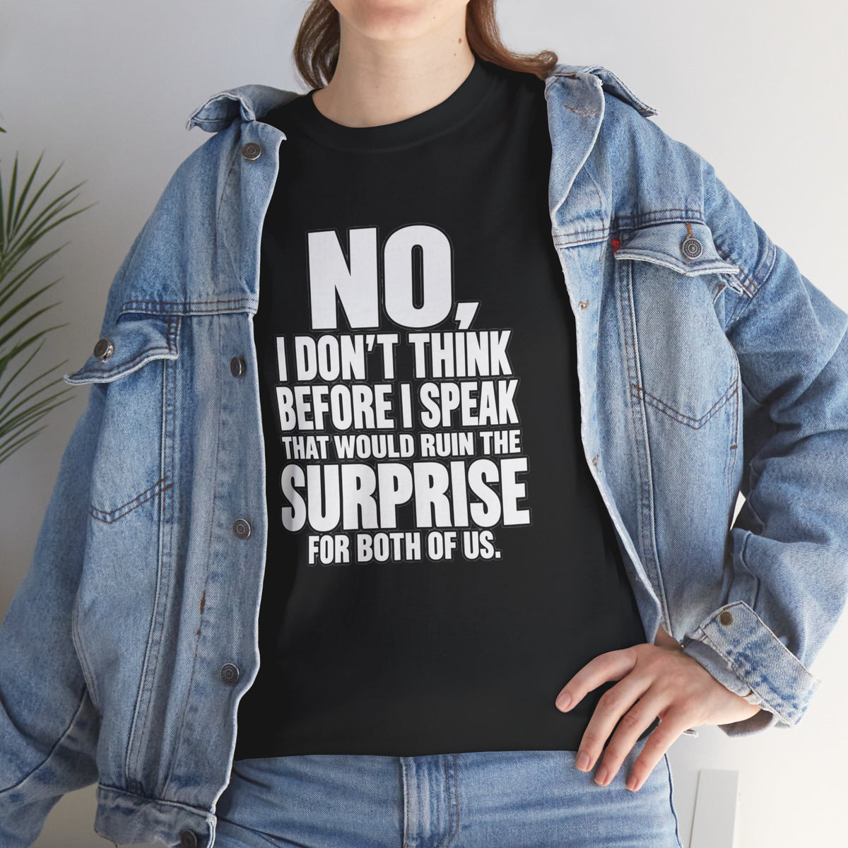 T‑Shirt — "No, I Don't Think Before I Speak That Would Ruin the Surprise" Funny Quote Tee