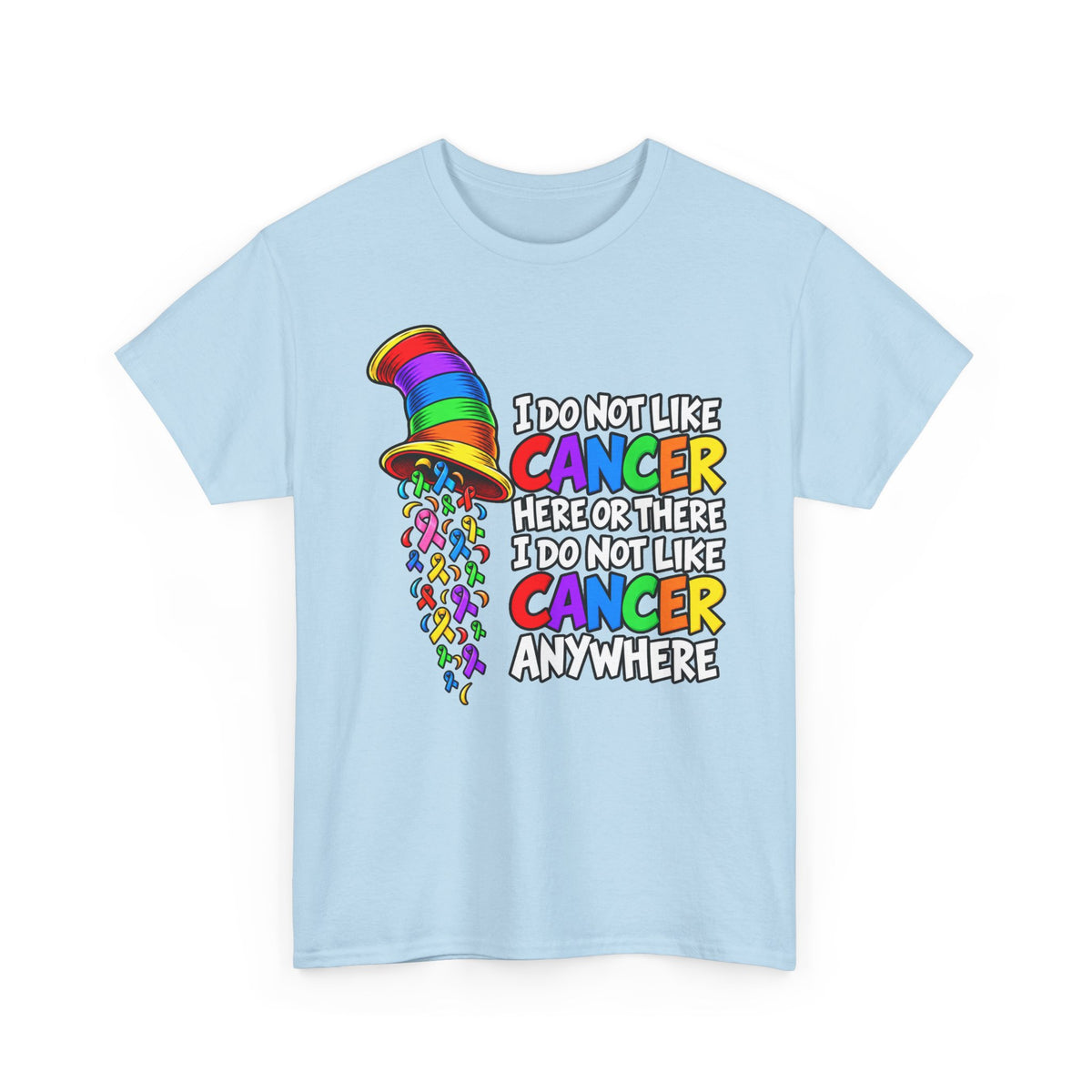 Cancer Awareness T-Shirt — “I Do Not Like Cancer Here or There” Rainbow Ribbon Tee