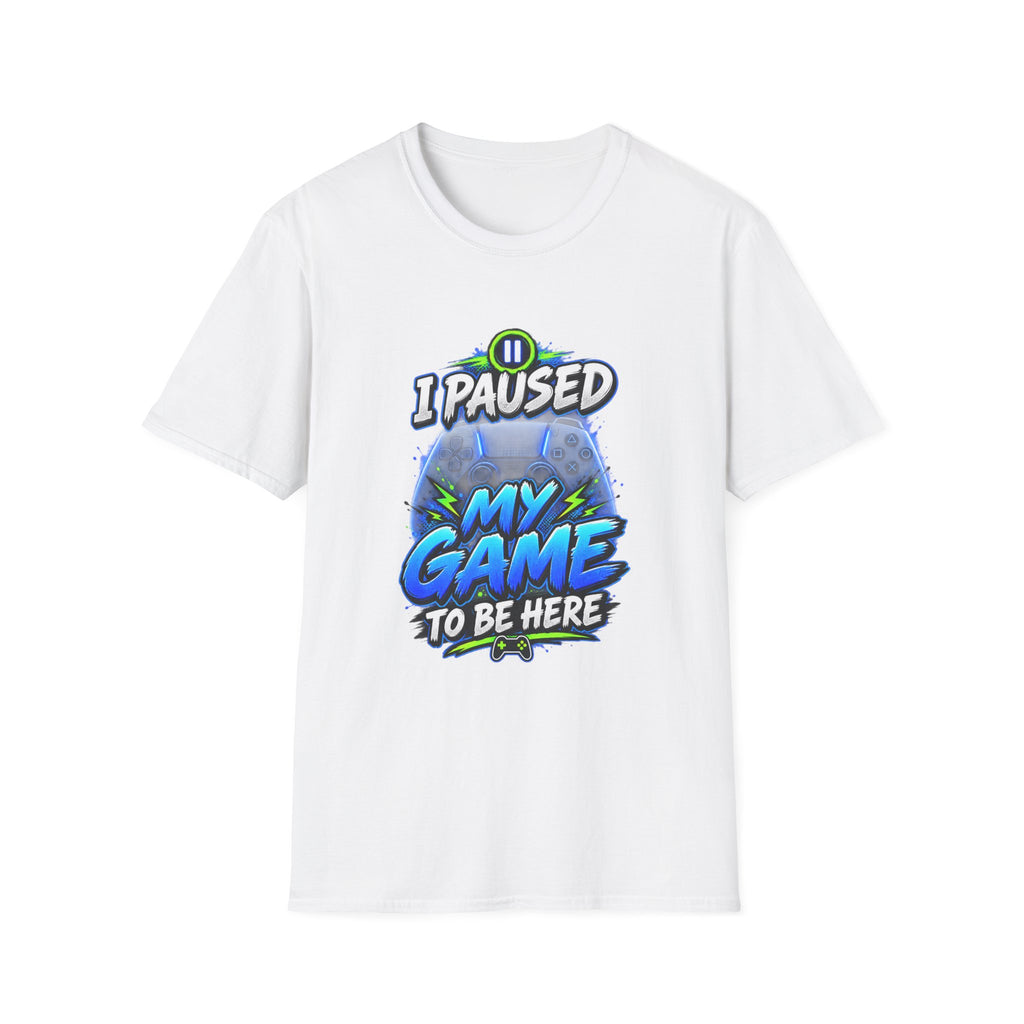 T‑Shirt — "I Paused My Game to Be Here" Gamer Graphic Tee