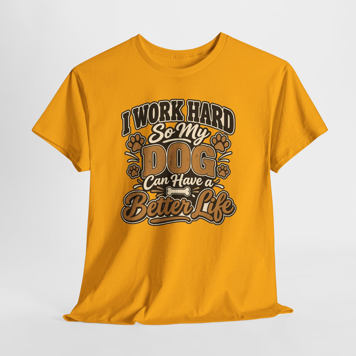 Dog Lover T‑Shirt — “I Work Hard So My Dog Can Have a Better Life”