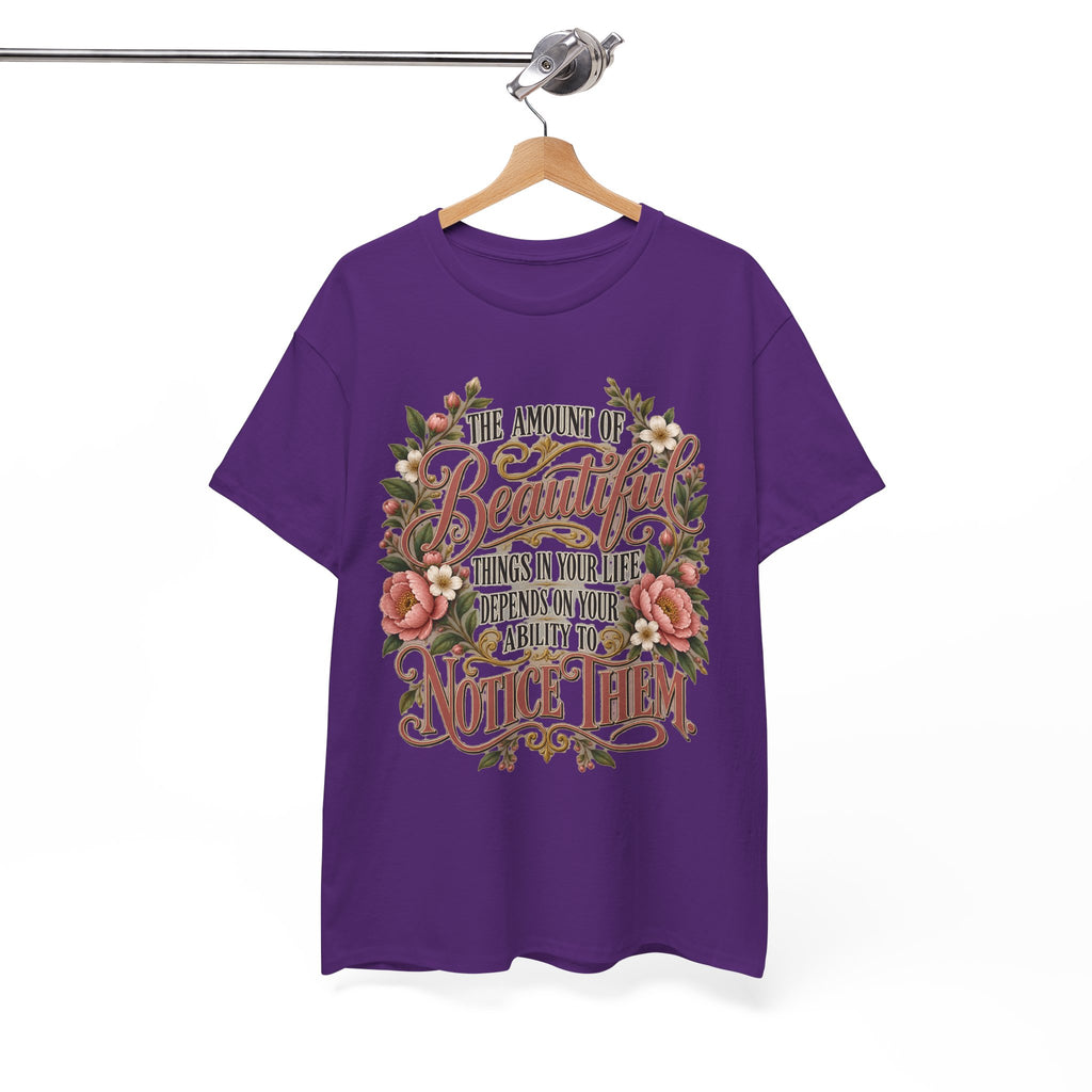 Inspirational Floral Tee — "The Amount Of Beautiful Things…Depends On Your Ability To Notice Them"