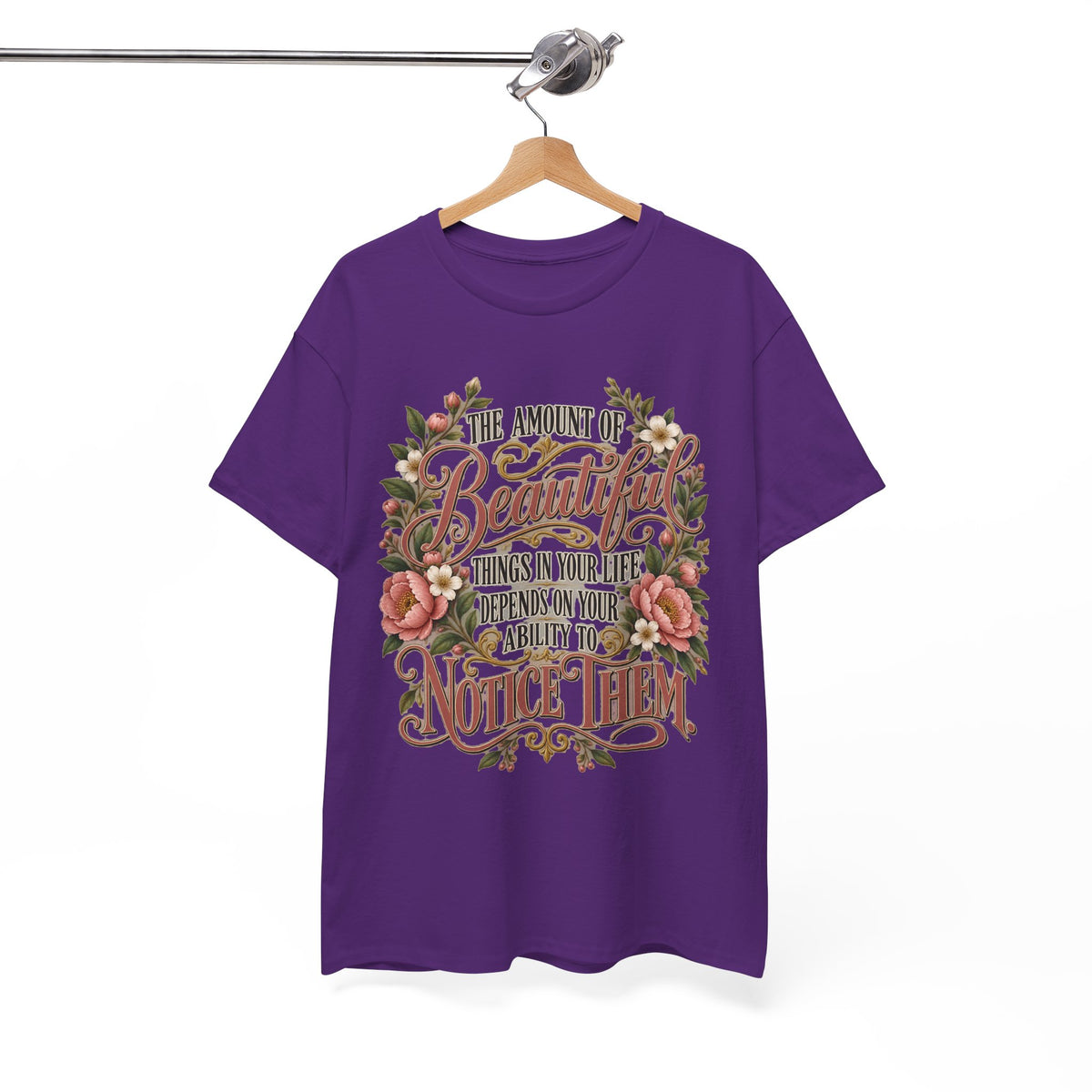 Inspirational Floral Tee — "The Amount Of Beautiful Things…Depends On Your Ability To Notice Them"