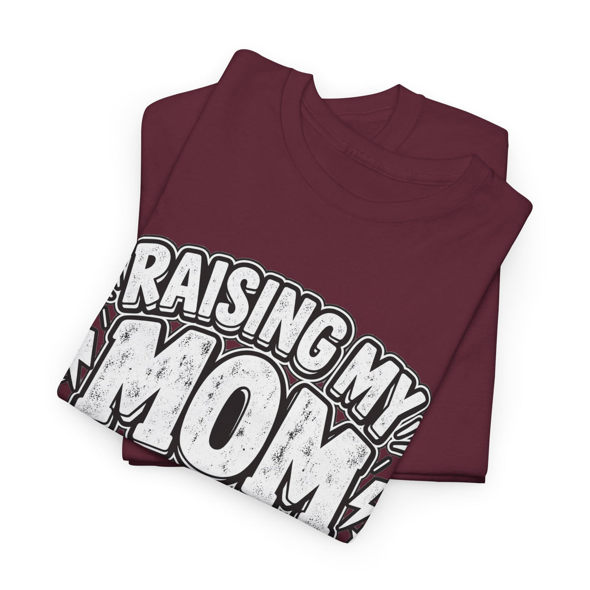 Raising My Mom Is So Hard Tee — Funny Mother-Son Humor Gift