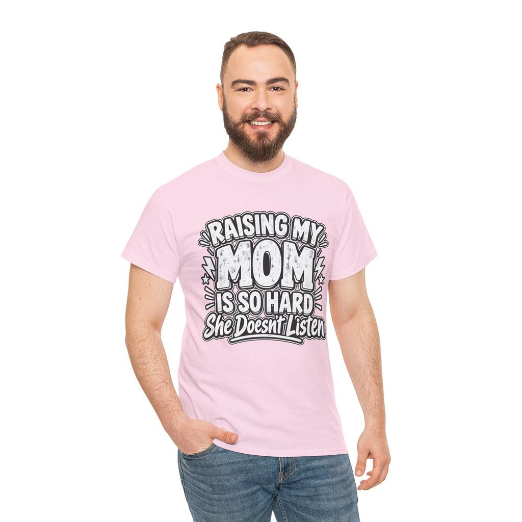 Raising My Mom Is So Hard Tee — Funny Mother-Son Humor Gift