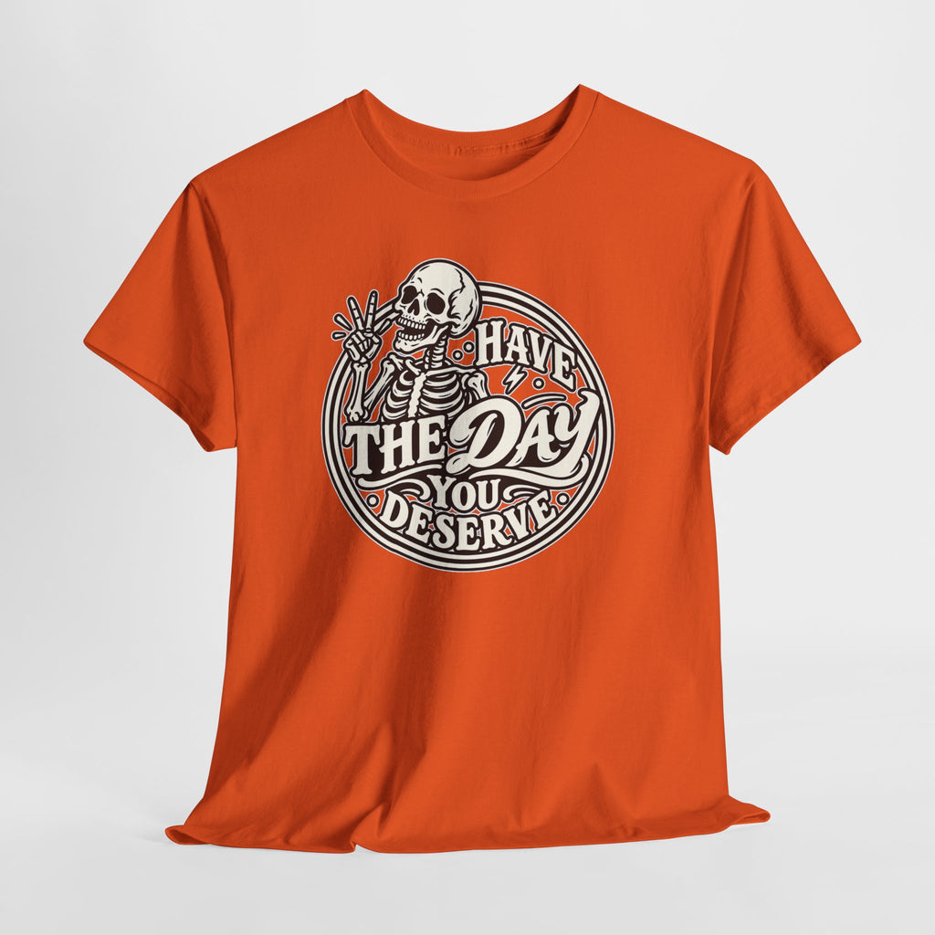 Have the Day You Deserve Tee — Vintage Skeleton Graphic T‑Shirt