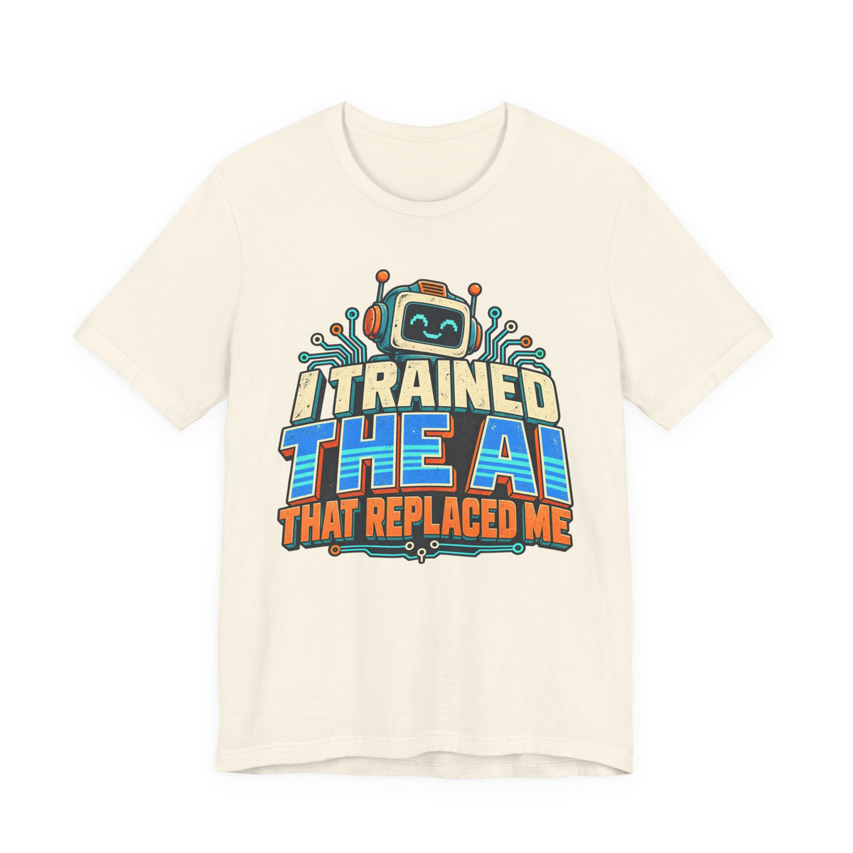 T-Shirt — I Trained the AI That Replaced Me Funny Tech Worker Tee