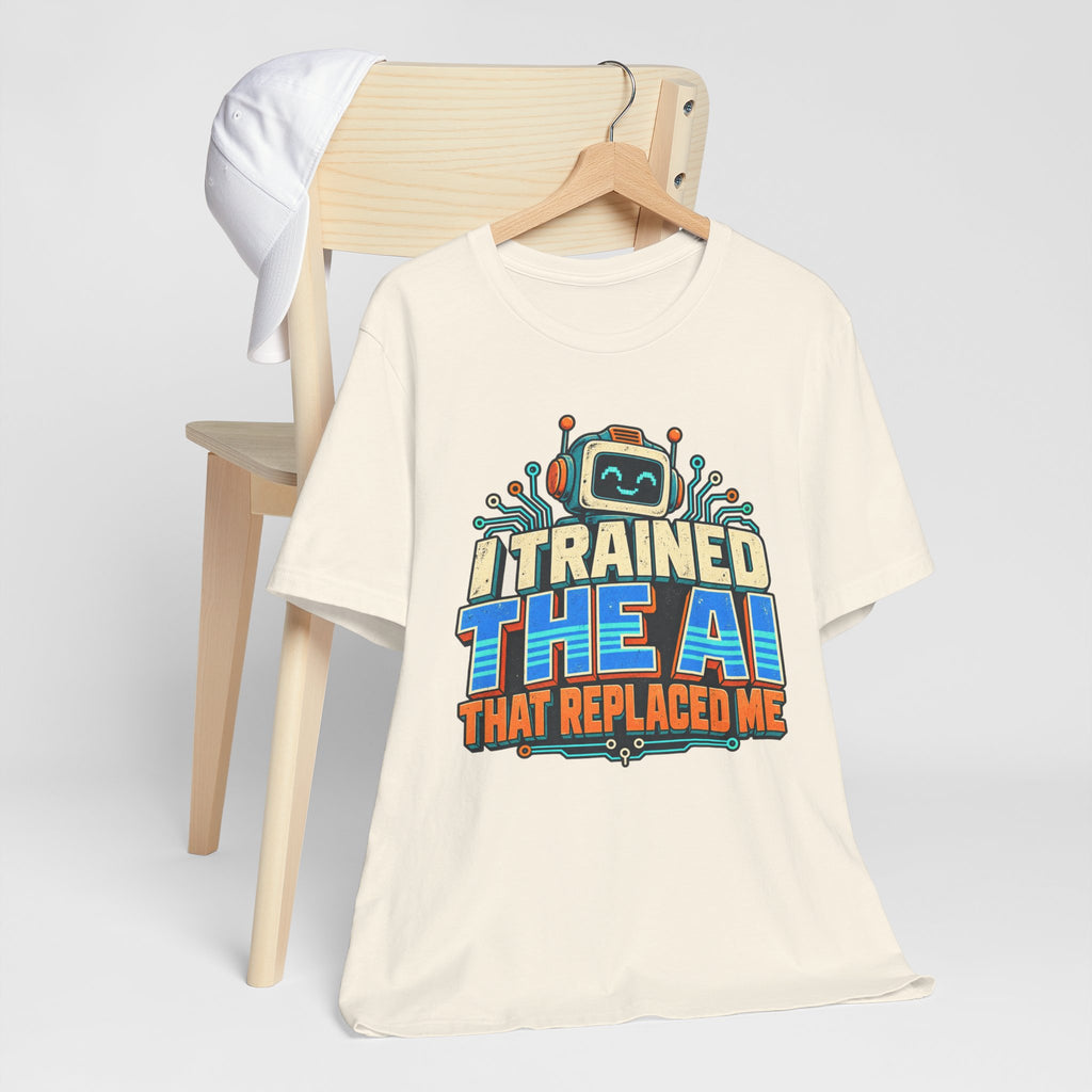 T-Shirt — I Trained the AI That Replaced Me Funny Tech Worker Tee
