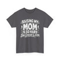 Raising My Mom Is So Hard Tee — Funny Mother-Son Humor Gift