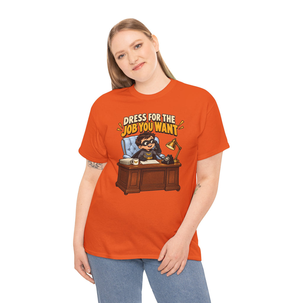 Dress for the Job You Want T-Shirt — Motivational Office Career Tee