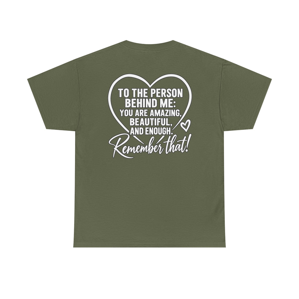 Inspirational Heart T-Shirt – "To the Person Behind Me: You Are Amazing, Beautiful and Enough" Motivational Tee