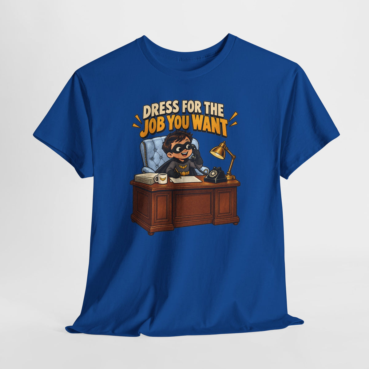 Dress for the Job You Want T-Shirt — Motivational Office Career Tee