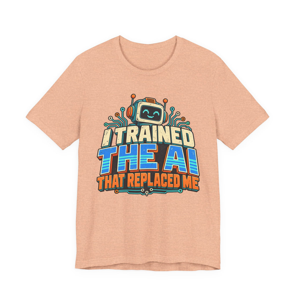 T-Shirt — I Trained the AI That Replaced Me Funny Tech Worker Tee