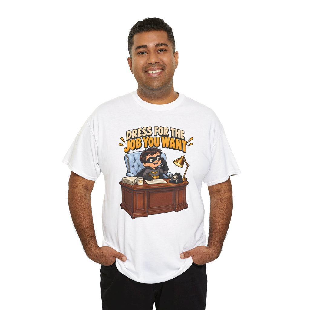 Dress for the Job You Want T-Shirt — Motivational Office Career Tee