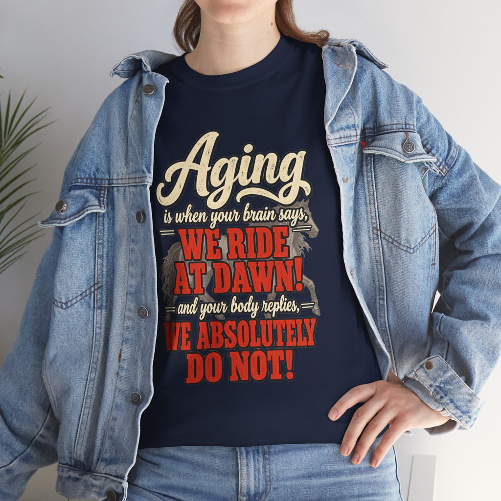 Aging: When Your Brain Says “We Ride at Dawn” Funny Graphic Tee