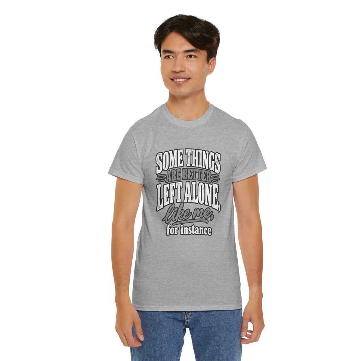 Funny Graphic Tee — “Some Things Are Better Left Alone, Like Me, For Instance” White T-Shirt