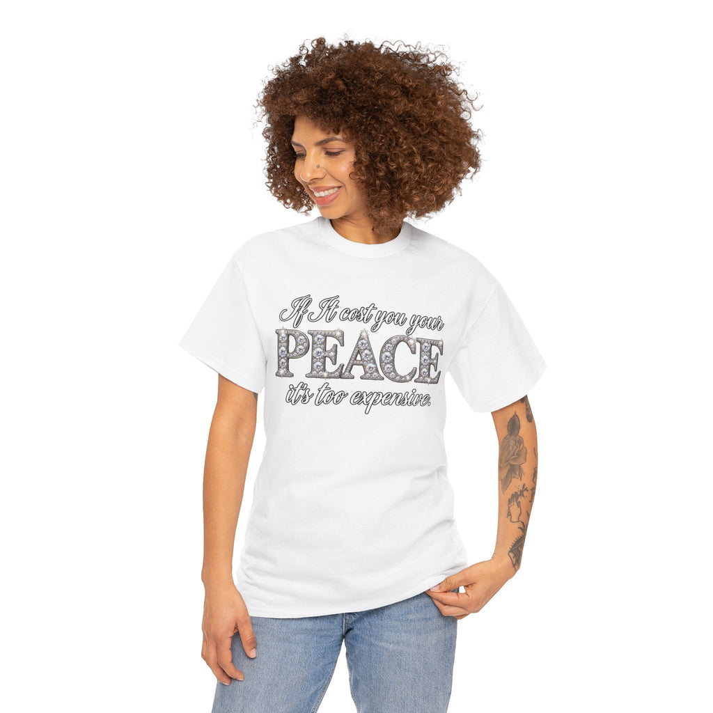 Peace Is Not Your Weakness Tee – "If it costs you your PEACE it's too expensive" Inspirational Graphic T-Shirt