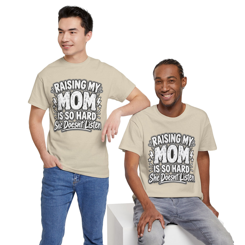Raising My Mom Is So Hard Tee — Funny Mother-Son Humor Gift