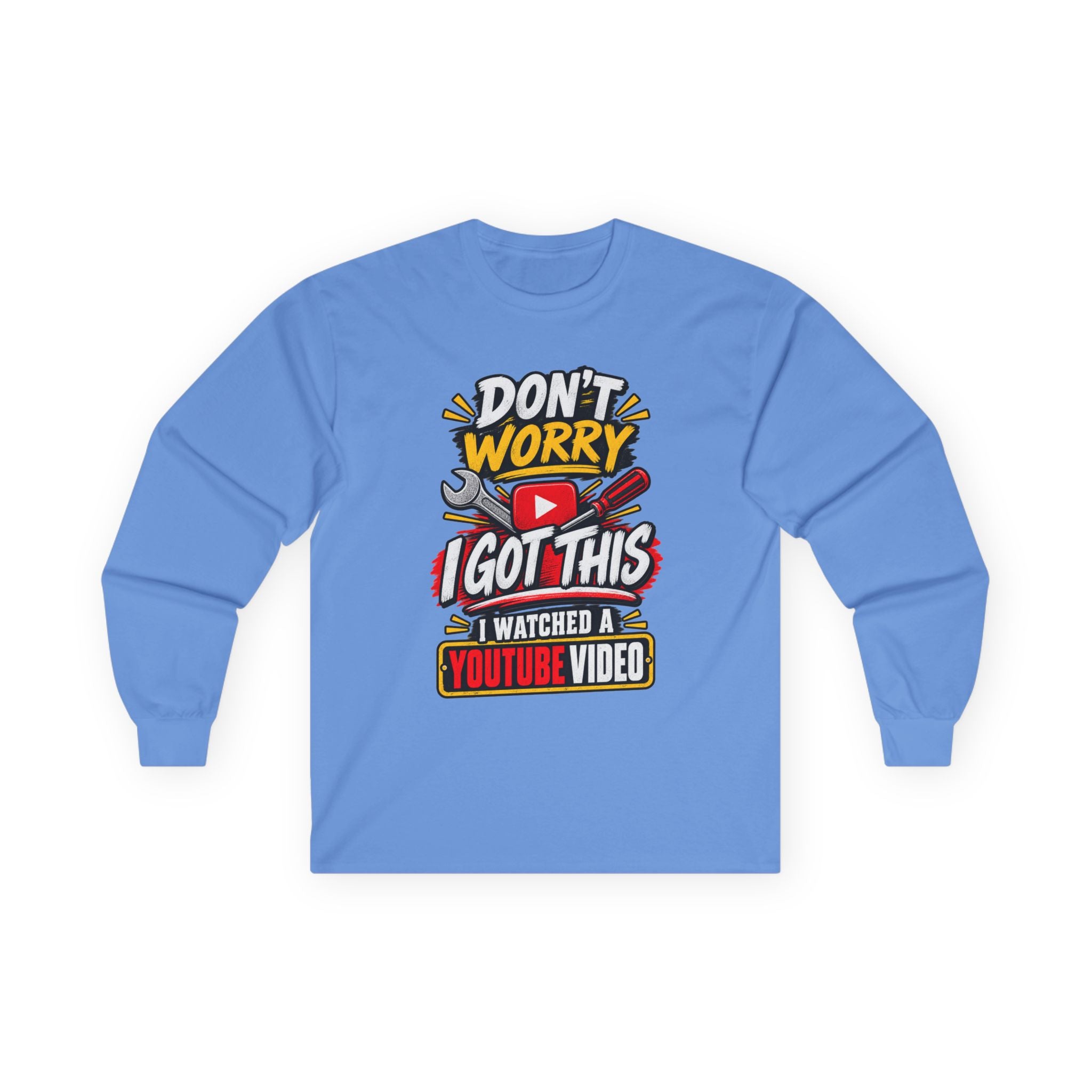 Don't Worry I Got This Long Sleeve Tee — I Watched a YouTube Video Graphic Shirt