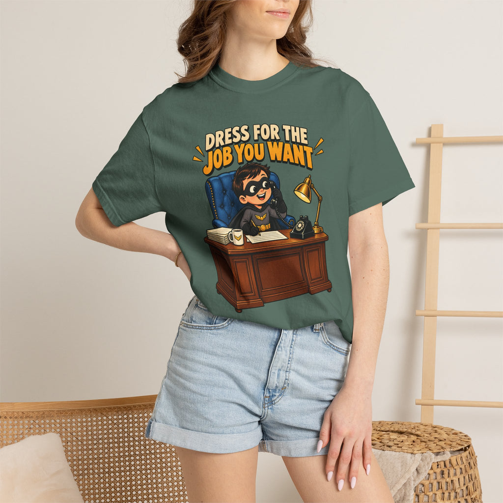 Dress for the Job You Want T-Shirt — Funny Office Career Motivation Tee